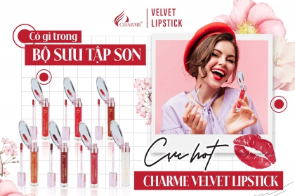 Có gì trong bộ sưu tập son cực hot Charme Velvet Lipstick? 